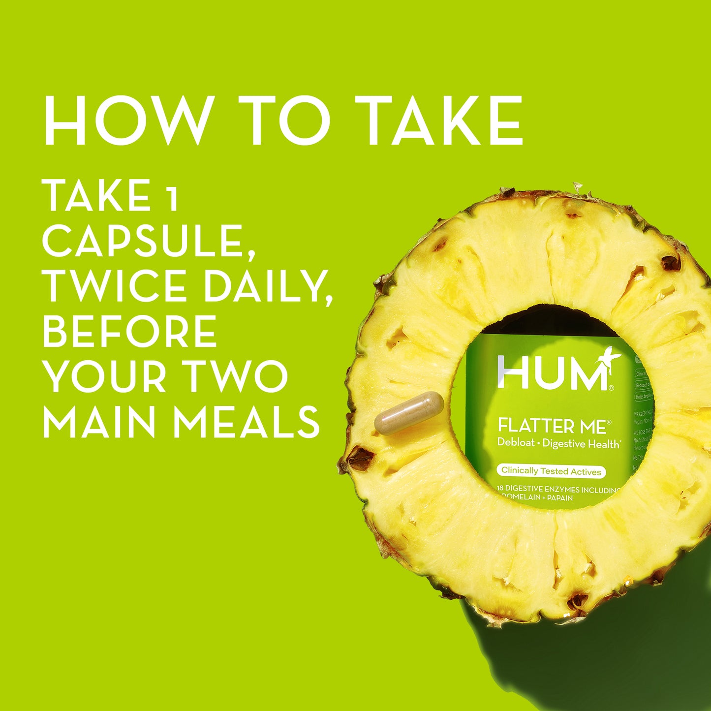 how to take HUM NUTRITION Flatter Me capsules: take 1 capsule, twice daily before your two main meals