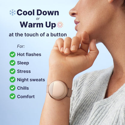 Cool down or warm up at the touch of a button. Use this device for hot flashes, sleep, stress, night sweats, chills, and comfort.